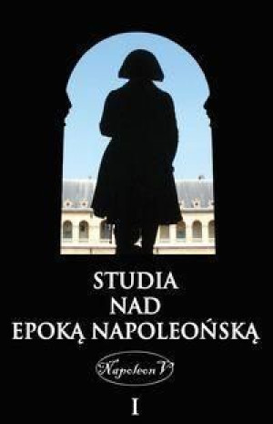 Studia nad epoką napoleońską Tom I pod red. Marcin Baranowski