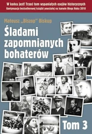 Śladami zapomnianych bohaterów T3 Mateusz Biszop Biskup