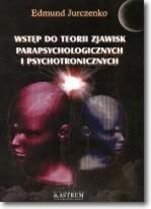 Wstęp do teorii zjawisk parapsychologicznych Edmund Jurczenko