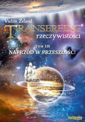 Transerfing rzeczywistości T.3Naprzód w przeszłość Vadim Zeland