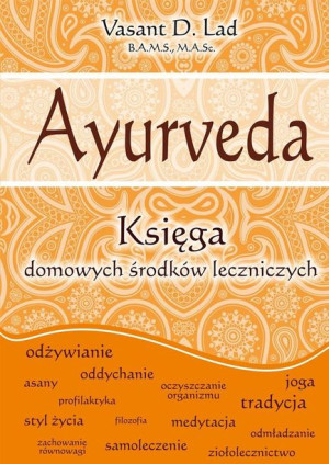 Ayurveda. Księga domowych środków leczniczych Vasant D. Lad