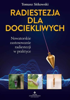 Radiestezja dla dociekliwych Tomasz Sitkowski