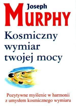 Kosmiczny wymiar twojej mocy Joseph Murphy