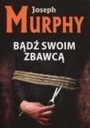 Bądź swoim zbawcą Joseph Murphy