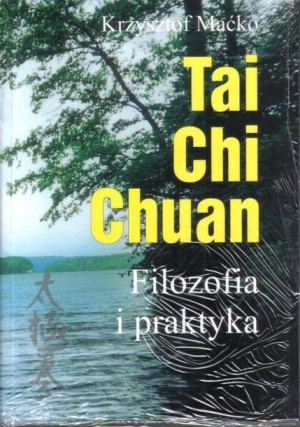 Tai Chi Chuan. Filozofia i praktyka Krzysztof Maćko