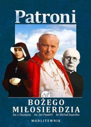Patroni od Bożego Miłosierdzia. św. Jan Paweł II.. praca zbiorowa