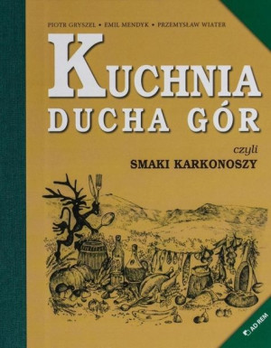 Kuchnia Ducha Gór, czyli smaki Karkonoszy Gryszel, Mendyk, Wiater