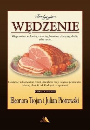 Tradycyjne wędzenie - wieprzowiny, wołowiny... Trojan, Piotrowski