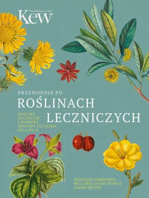 Przewodnik po roślinach leczniczych i domowe sposoby leczenia od A do Z