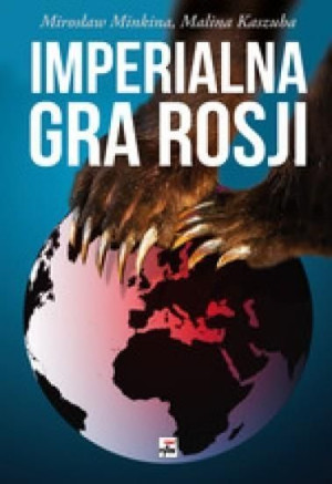 Imperialna gra Rosji Mirosław Minkina