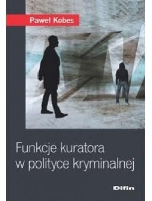 Funkcje kuratora w polityce kryminalnej Paweł Kobes