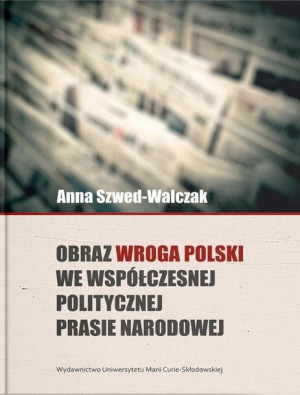 Obraz wroga Polski we współczesnej politycznej... Anna Szwed-Walczak