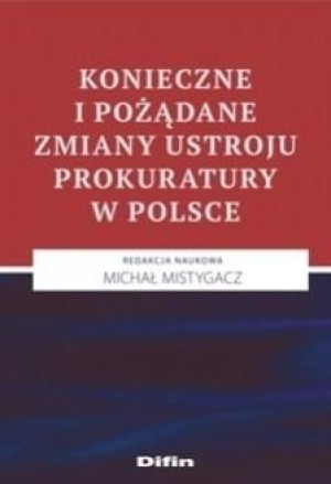 Konieczne i pożądane zmiany ustroju prokuratury... Michał Mistygacz