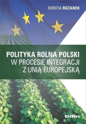 Polityka rolna Polski w procesie integracji z UE Dorota Rdzanek