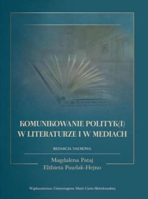 Komunikowanie polityk(i) w literaturze i w mediach red. Magdalena Pataj