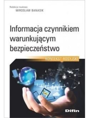 Informacja czynnikiem warunkującym bezpieczeństwo Mirosław Banasik