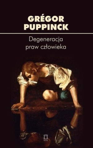 Degeneracja praw człowieka Gregor Puppinck