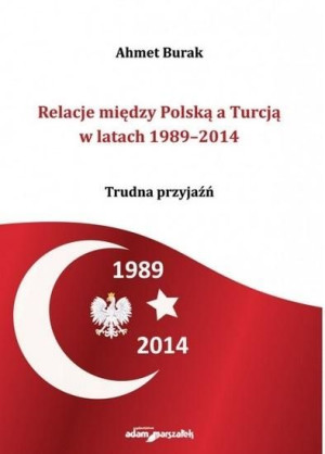Relacje między Polską a Turcją w latach 1989-2014 Ahmet Burak