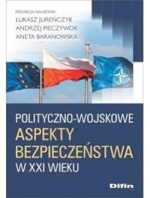 Polityczno-wojskowe aspekty bezpieczeństwa w XXI w Jureńczyk Pieczywok