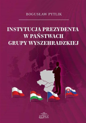 Instytucja prezydenta w państwach Grupy Wyszeh. Bogusław Pytlik