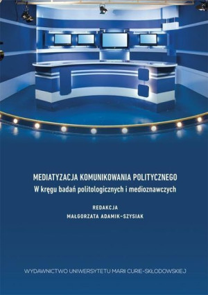 Mediatyzacja komunikowania politycznego... Małgorzata Adamik- Szysiak