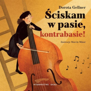 Ściskam w pasie, kontrabasie! Dorota Gellner