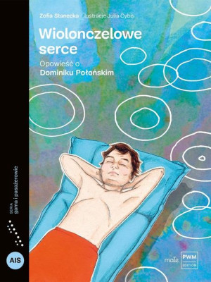 Wiolonczelowe serce. Opowieść o Dominiku Połońskim Stanecka, Cybis
