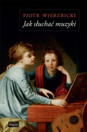 Jak słuchać muzyki Piotr Wierzbicki