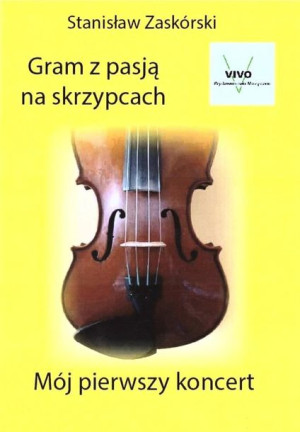 Gram z pasją na skrzypcach Mój pierwszy koncert Stanisław Zaskórski