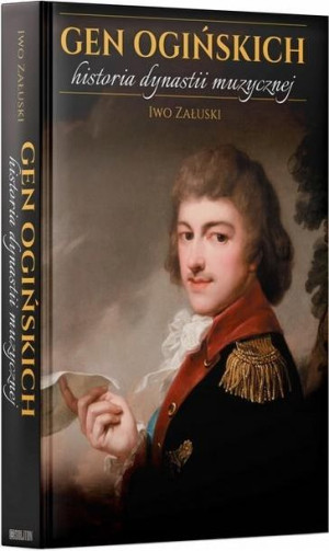 Gen Ogińskich historia dynastii muzycznej TW Iwo Załuski