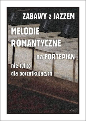 Zabawy z jazzem. Melodie romantyczne na... Piotr Śmiejczak