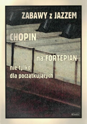 Zabawy z jazzem. Chopin na fortepian praca zbiorowa