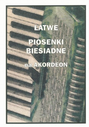 Łatwe Piosenki biesiadne na akordeon Piotr Śmiejczak