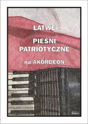 Łatwe Pieśni patriotyczne na akordeon Piotr Śmiejczak