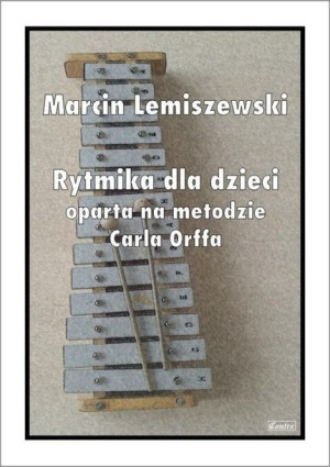 Rytmika dla dzieci oparta na metodzie Carla Orffa Marcin Lemiszewski