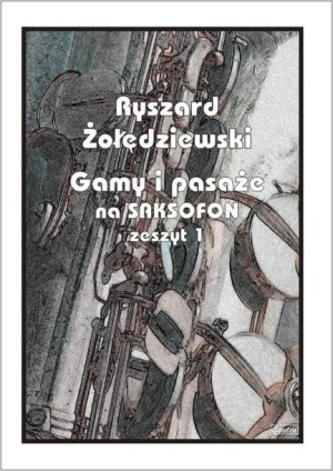 Gamy i pasaże na saksofon. Zeszyt 1 Ryszard Żołędziewski