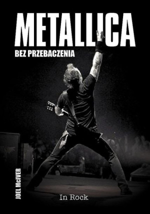 Metallica. Bez przebaczenia w.2022 Joel McIver
