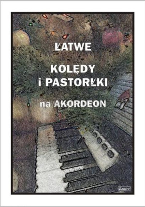Łatwe kolędy i pastorałki na akordeon Piotr Śmiejczak