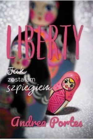 Liberty Jak zostałam szpiegiem Andrea Portes