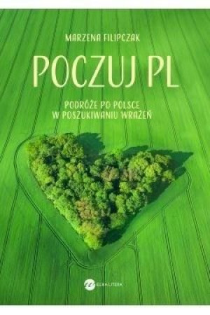 Poczuj PL. Podróże po Polsce w poszukiwaniu wrażeń Marzena Filipczak