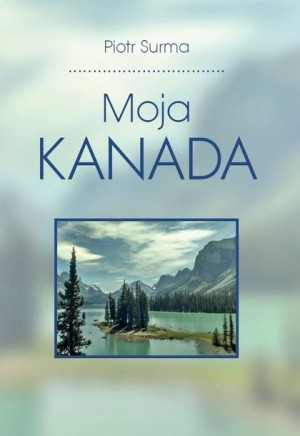 Moja Kanada Piotr Jan Surma