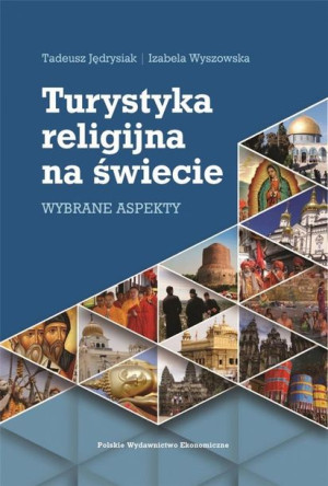 Turystyka religijna na świecie. Wybrane aspekty Tadeusz Jędrysiak