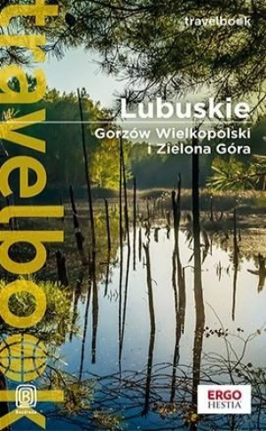 Lubuskie. Gorzów.. i Zielona Góra. Travelbook Beata i Paweł Pomykalscy