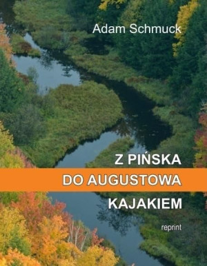 Z Pińska do Augustowa kajakiem Adam Schmuck