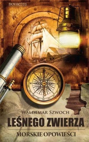 Leśnego Zwierza. Morskie opowieści Waldemar Szwoch