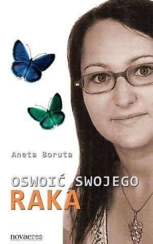 Oswoić swojego raka Aneta Boruta
