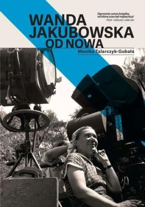Wanda Jakubowska. Od nowa Monika Talarczyk-Gubała