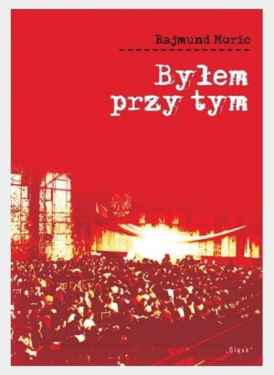 Byłem przy tym Rajmund Moric