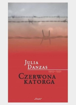 Czerwona katorga 1923-1932 Julia Danzas
