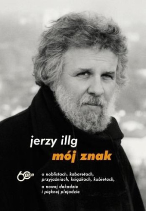 Mój znak. O noblistach, kabaretach... Jerzy Illg
